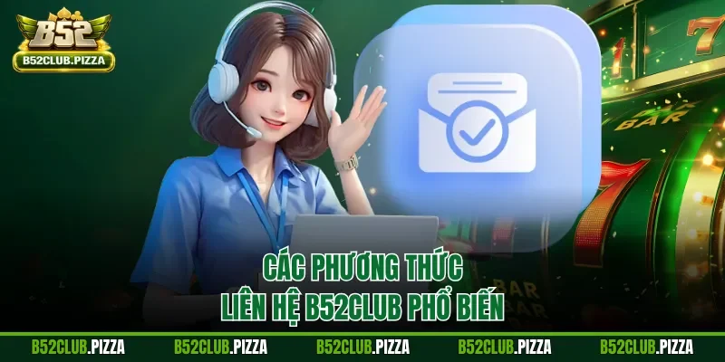 Các phương thức liên hệ B52CLUB phổ biến