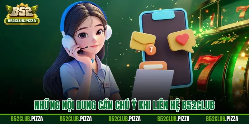 Những nội dung cần chú ý khi liên hệ B52CLUB